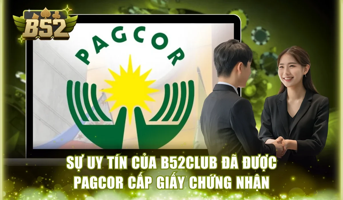 B52Club có lừa đảo không được PAGCOR cấp phép uy tín