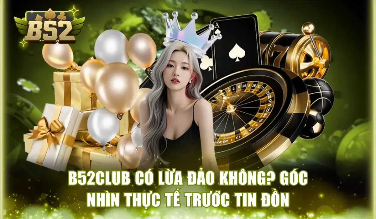 B52Club có lừa đảo không