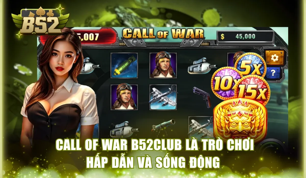  Call Of War B52Club là trò chơi hấp dẫn và sống động