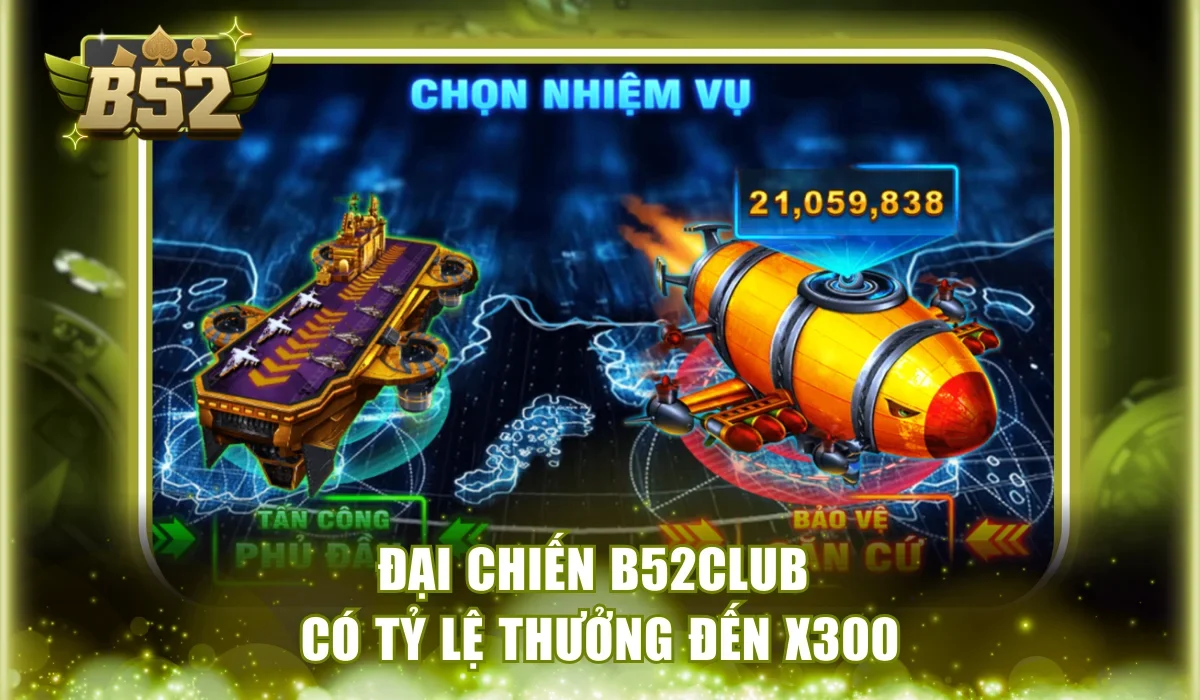 Đại Chiến B52Club có tỷ lệ thưởng đến x300