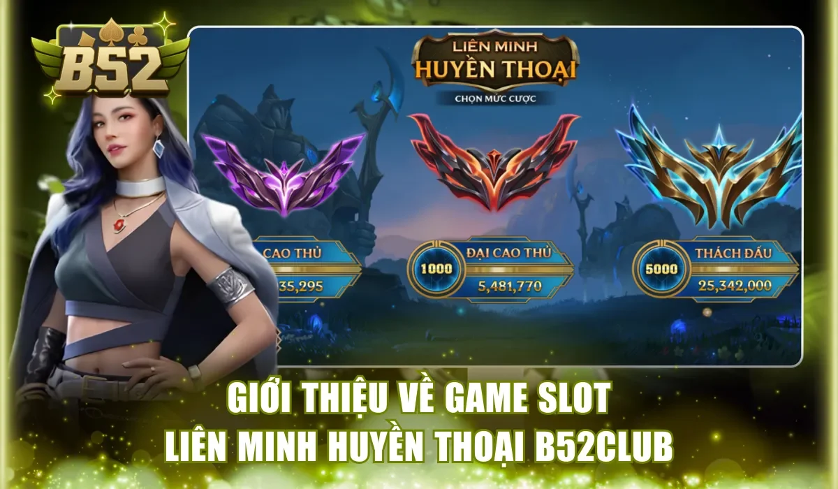 Giới thiệu về game slot Liên Minh Huyền Thoại B52Club