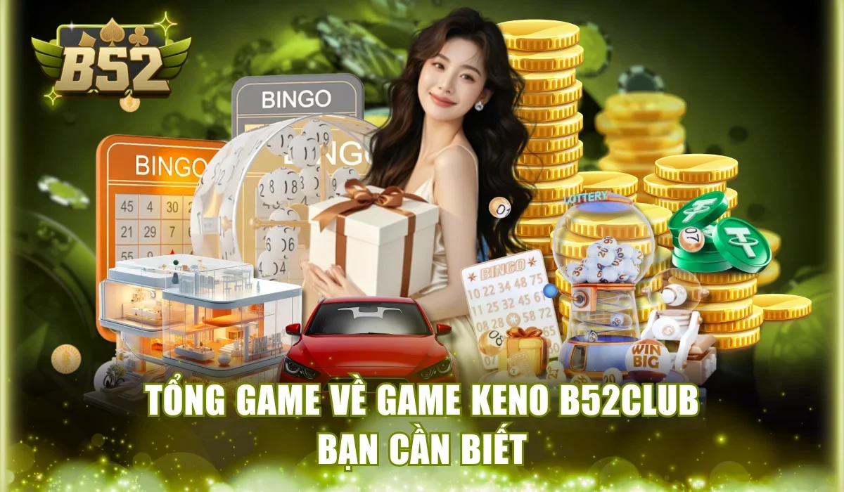 Thông tin sơ bộ về game Keno B52Club