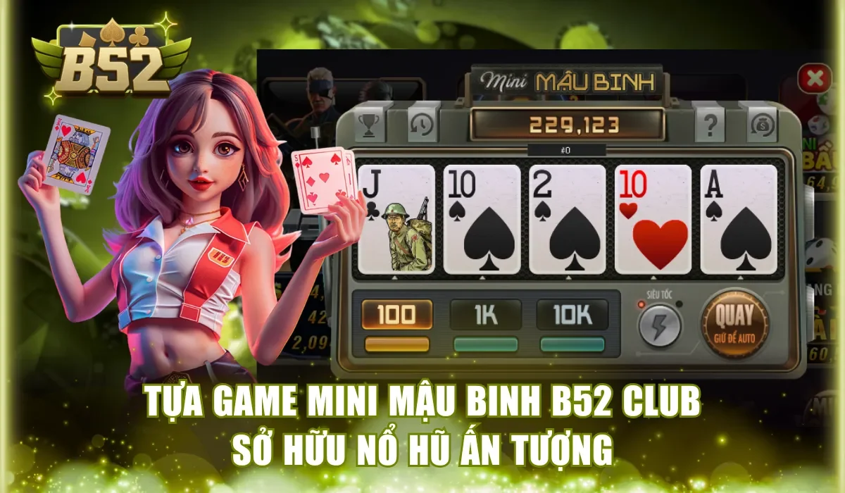 Tựa game Mini Mậu Binh B52Club sở hữu nổ hũ ấn tượng